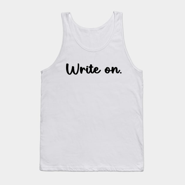 Write on. Funny Writing Gift for Writers Tank Top by soukai